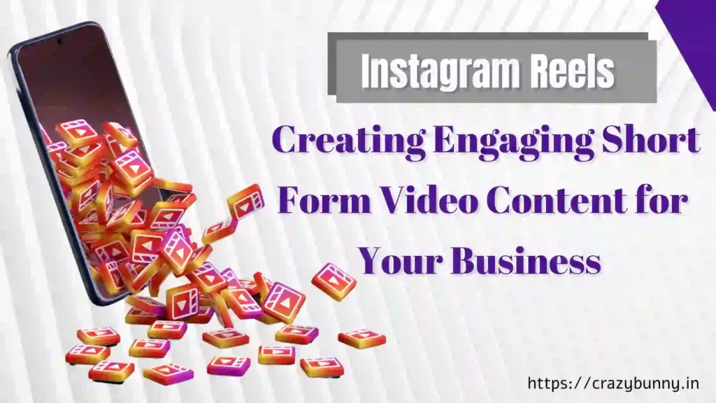 Instagram Reels: Creating Engaging Short Form Video Content for Your Business-1