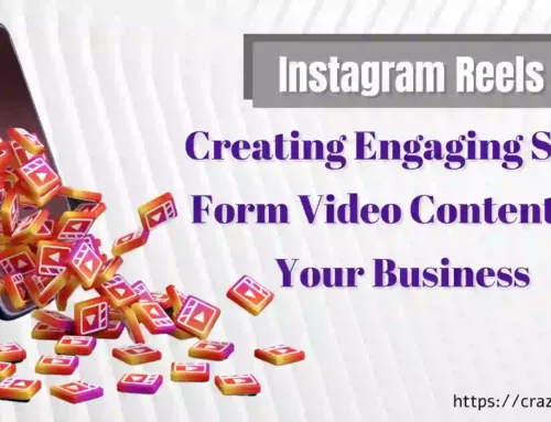 Instagram Reels: Creating Engaging Short Form Video Content for Your Business