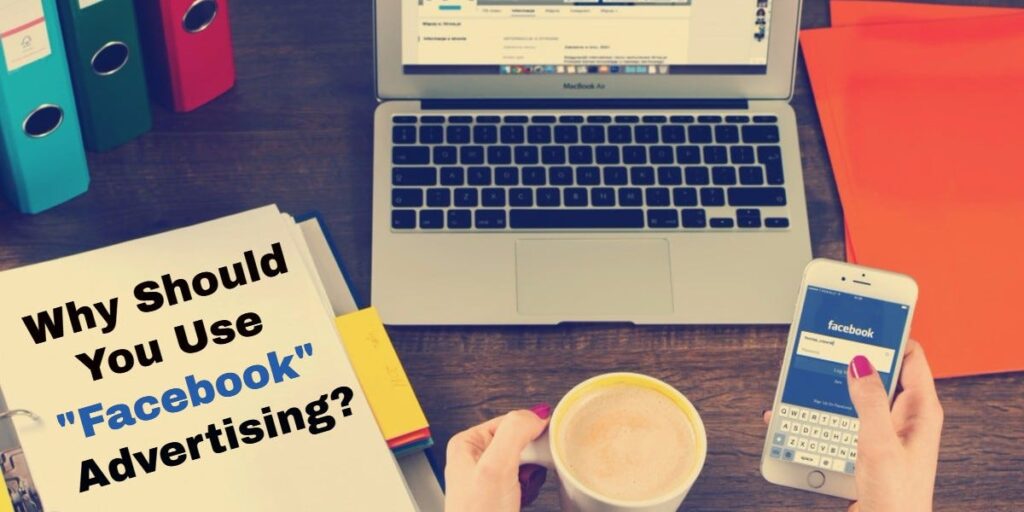 Why Choose Facebook Advertising?